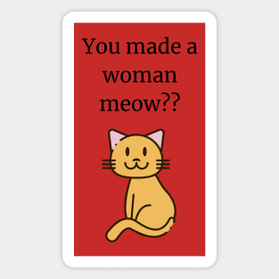 You made a woman meow? Magnet